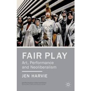 Fair Play - Art, Performance and Neoliberalism