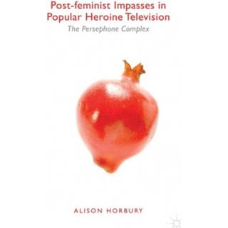 Post-feminist Impasses in Popular Heroine Television