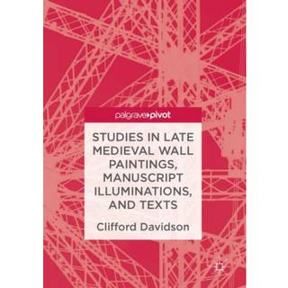 Studies in Late Medieval Wall Paintings, Manuscript Illuminations, and Texts