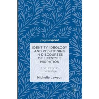 Identity, Ideology and Positioning in Discourses of Lifestyle Migration