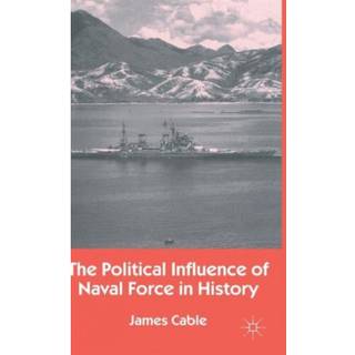 The Political Influence of Naval Force in History