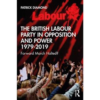 The British Labour Party in Opposition and Power 1979-2019