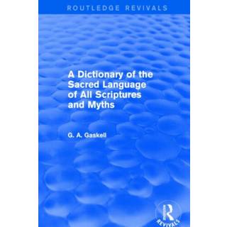 A Dictionary of the Sacred Language of All Scriptures and Myths (Routledge Revivals)