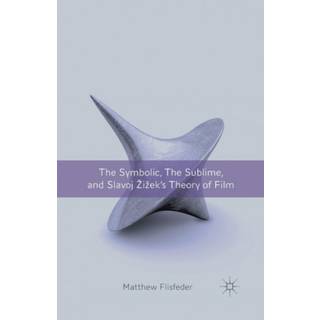 The Symbolic, the Sublime, and Slavoj Zizek's Theory of Film