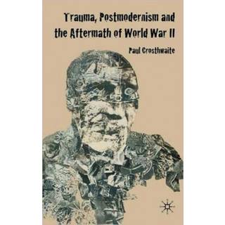 Trauma, Postmodernism and the Aftermath of World War II
