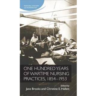 One Hundred Years of Wartime Nursing Practices, 1854–1953