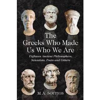 The Greeks Who Made Us Who We Are
