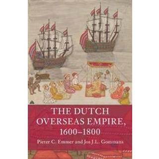 The Dutch Overseas Empire, 1600–1800