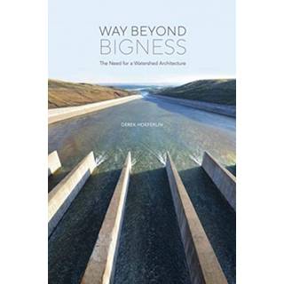 Way Beyond Bigness: The Need for a Watershed Architecture