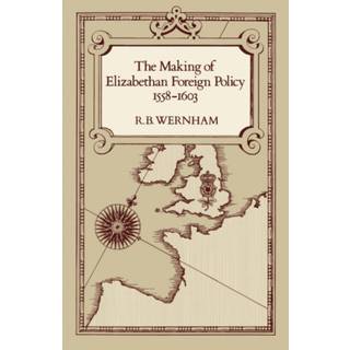The Making of Elizabethan Foreign Policy, 1558-1603