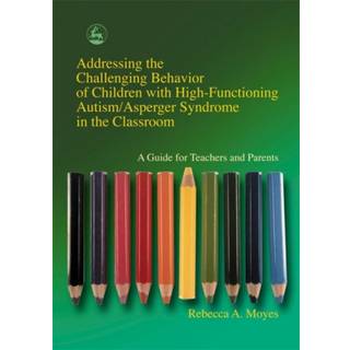 Addressing the Challenging Behavior of Children with High-Functioning Autism/Asperger Syndrome in the Classroom