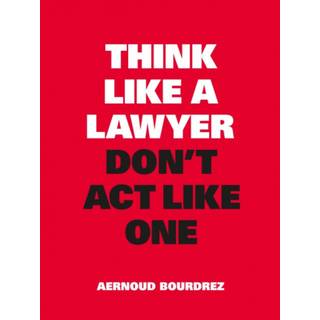 Think Like a Lawyer, Don't Act Like One