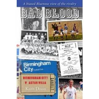 Bad Blood - Birmingham City v Aston Villa - a Biased Bluenose View of the Rivalry.