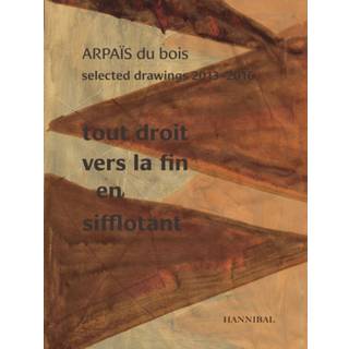 Tout Droit vers la fin en sifflotant: ARPAIS du bois Selected Drawing 2013-2016