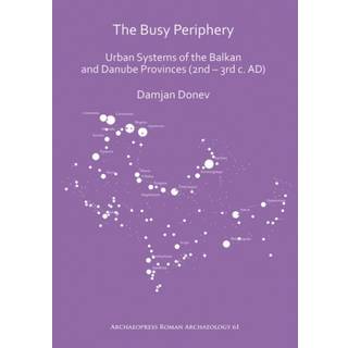 The Busy Periphery: Urban Systems of the Balkan and Danube Provinces (2nd – 3rd c. AD)