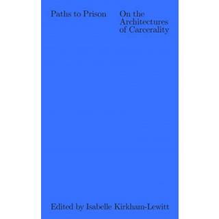 Paths to Prison – On the Architecture of Carcerality