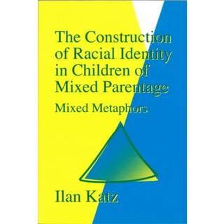 The Construction of Racial Identity in Children of Mixed Parentage