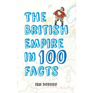 The British Empire in 100 Facts