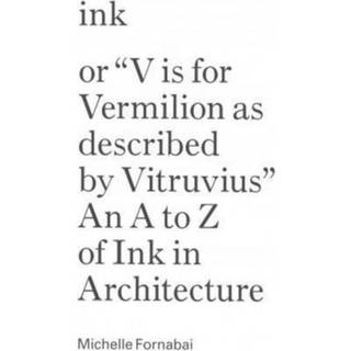Ink, or "Vis for Vermillion as Described by Vitruvius" – An A to Z of Ink in Architecture