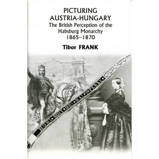 Picturing Austria–Hungary – The British Perception of the Habsburg Monarchy 1865–1870