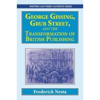 George Gissing, Grub Street, ?and The Transformation of British Publishing