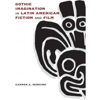 Gothic Imagination in Latin American Fiction and Film