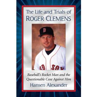 The Life and Trials of Roger Clemens
