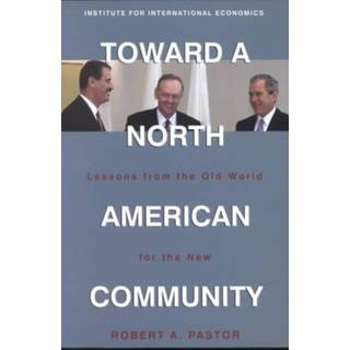 Toward a North American Community – Lessons from the Old World for the New