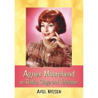 Agnes Moorehead on Radio, Stage and Television