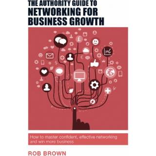 The Authority Guide to Networking for Business Growth