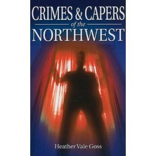 Crimes and Capers of the Northwest