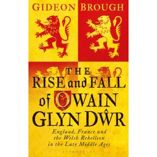 The Rise and Fall of Owain Glyn Dwr