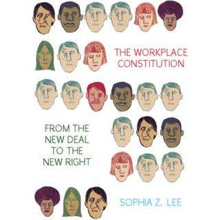 The Workplace Constitution from the New Deal to the New Right