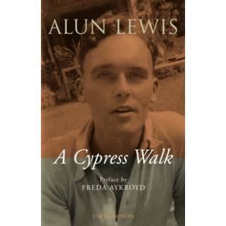 Cypress Walk. Letters from Alun Lewis to Freda Aykroyd