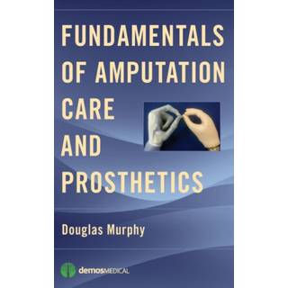 Fundamentals of Amputation Care and Prosthetics