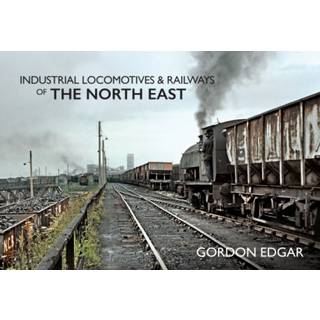 Industrial Locomotives & Railways of The North East