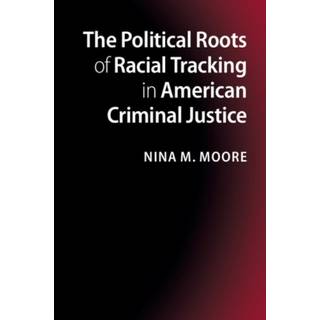 The Political Roots of Racial Tracking in American Criminal Justice