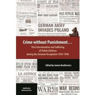 Crime Without Punishment – The Extermination and Suffering of Polish Children During the German Occupation, 1939–1945