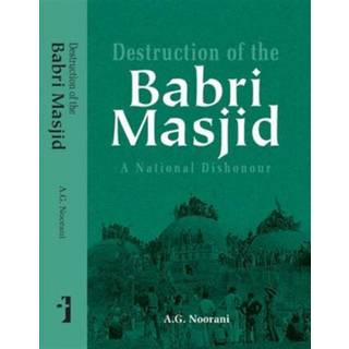 Destruction of the Babri Masjid – A National Dishonour