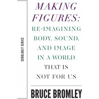 Making Figures – Reimagining Body, Sound, and Image in a World That Is Not For Us