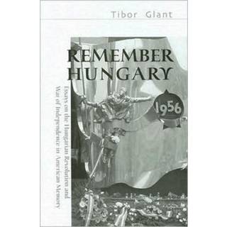 Remember Hungary in 1956 – Essays on the Hungarian Revolution and War of Independence in American Memory