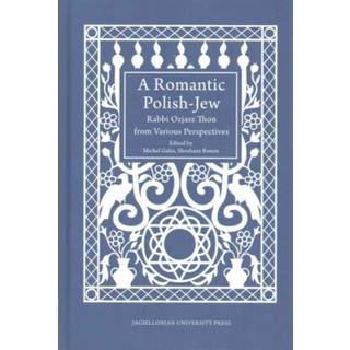 A Romantic Polish–Jew – Rabbi Ozjasz Thon from Various Perspectives