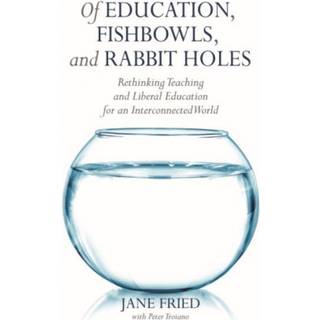 Of Education, Fishbowls, and Rabbit Holes: Rethinking... (Bog, Hardback, Engelsk)