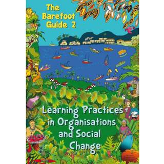 The Barefoot Guide to Learning Practices in Organisations and Social Change