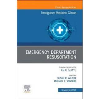 Emergency Department Resuscitation, An Issue of Emergency Medicine Clinics of North America
