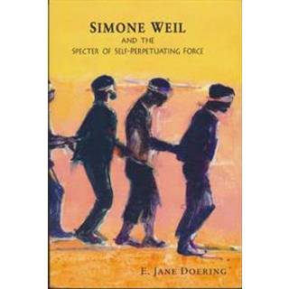 Simone Weil and the Specter of Self-Perpetuating Force