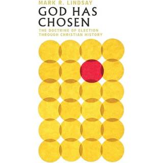 God Has Chosen – The Doctrine of Election Through Christian History