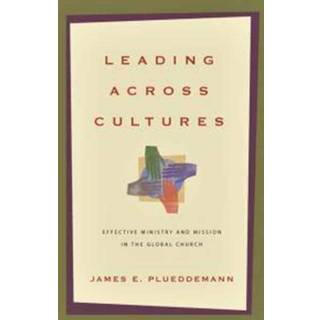 Leading Across Cultures – Effective Ministry and Mission in the Global Church