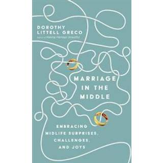 Marriage in the Middle – Embracing Midlife Surprises, Challenges, and Joys