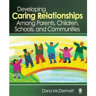 Developing Caring Relationships Among Parents, Children, Schools, and Communities (4, 2007) | Dana R. McDermott